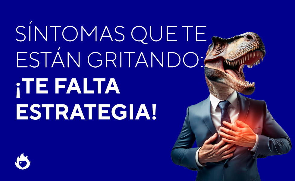 Síntomas que te están gritando: ¡Te falta estrategia!